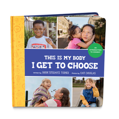"This Is My Body - I Get To Choose: An Introduction to Consent" cover