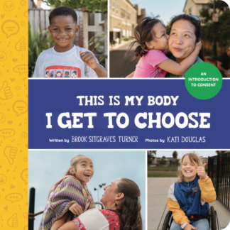 "This Is My Body - I Get To Choose: An Introduction to Consent" cover