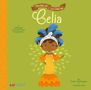 The Life Of/La Vida de Celia: A Bilingual Picture Book Biography by Patty Rodraiguez book cover