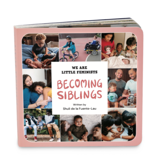 Becoming Siblings - We Are Little Feminists board book